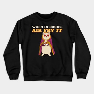 When in Doubt, Air Fry It Crewneck Sweatshirt